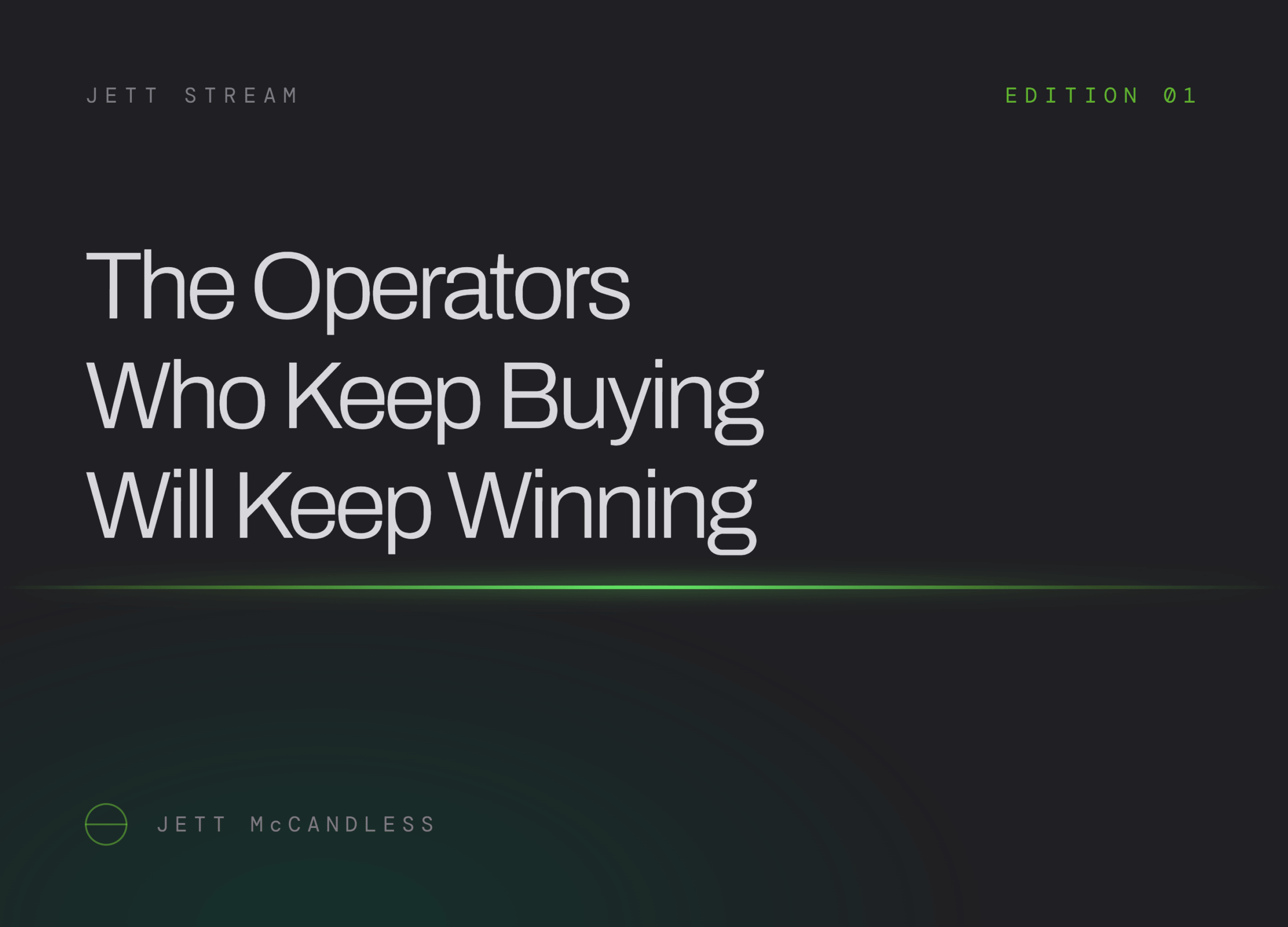 The Jett Stream, Edition 01: The Operators Who Keep Buying Will Keep Winning, by Jett McCandless