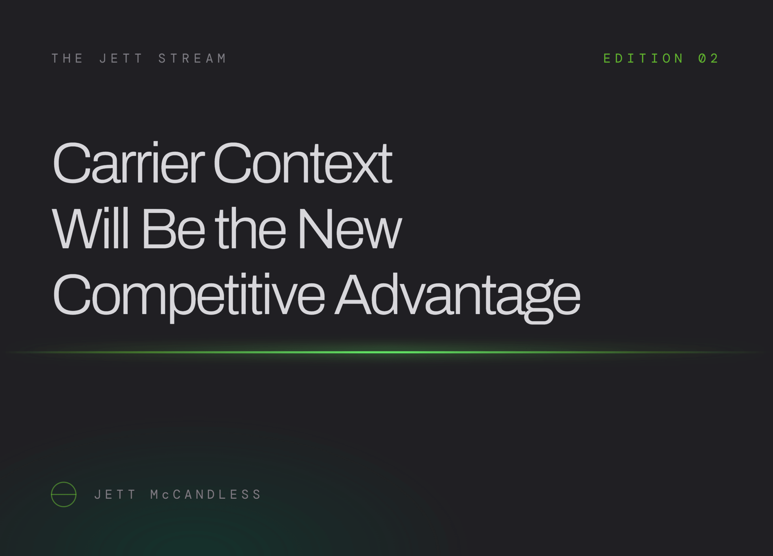 The Jett Stream, Edition 02: Carrier Context Will Be the New Competitive Advantage, by Jett McCandless